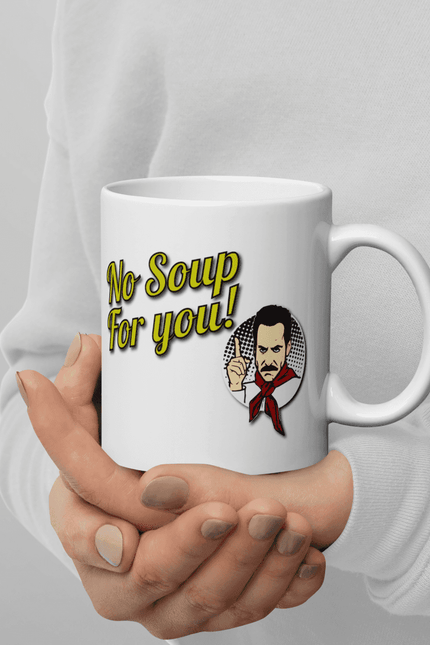 No Soup For You Quote Mug