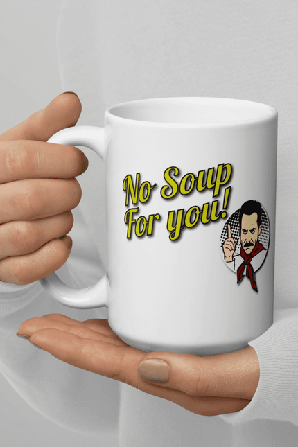 No Soup For You Quote Mug
